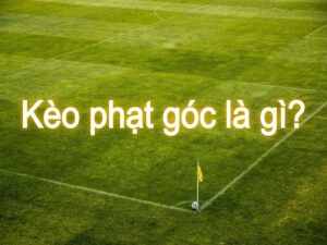 Keo phat goc trong tran dau bong da 1 - kèo cược chẵn lẻ bàn thắng