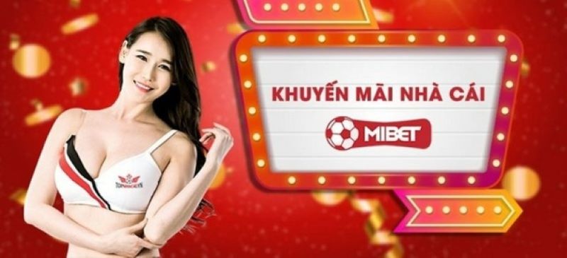 Khuyến mãi tại Mibet có gì đặc biệt?